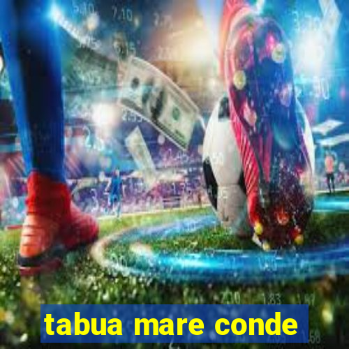 tabua mare conde